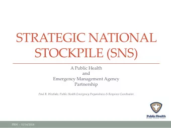 STRATEGIC NATIONAL  STOCKPILE (SNS)  A Public Health  and  Emergency Management Agency  Partnership