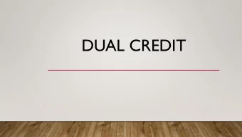 DUAL CREDIT  WHAT IS DUAL CREDIT?  Dual credit means two things are happening at once.  Students