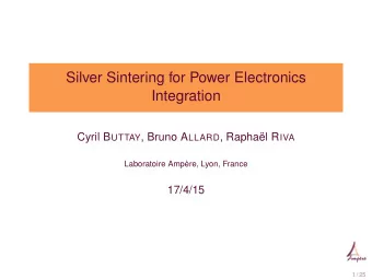 Silver Sintering for Power Electronics  Integration Cyril B UTTAY , Bruno A LLARD , Raphal R IVA