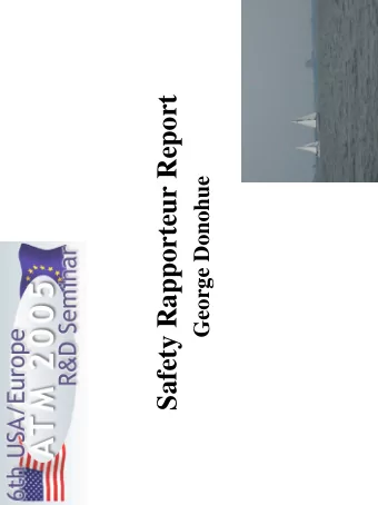 Safety Rapporteur Report  George Donohue  Summary Observations    7 papers: 1 European, 1 Joint,