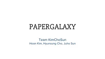 PAPERGALAXY  Team KimChoSun  Hoon Kim, Hyunsung Cho, Juho Sun  Motivation  Every research is