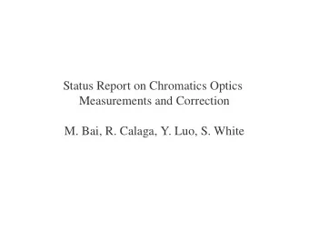 Status Report on Chromatics Optics  Measurements and Correction  M. Bai, R. Calaga, Y. Luo, S.