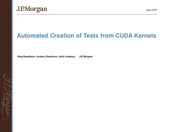 Automated Creation of Tests from CUDA Kernels  Oleg Rasskazov, Andrey Zhezherun, Antti Lamberg  (JP