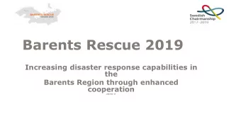 Barents Rescue 2019  Increasing disaster response capabilities in  the  Barents Region through