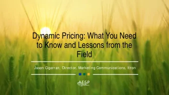 Dynamic Pricing: What You Need  to Know and Lessons from the  Field  Jason Cigarran, Direct or,
