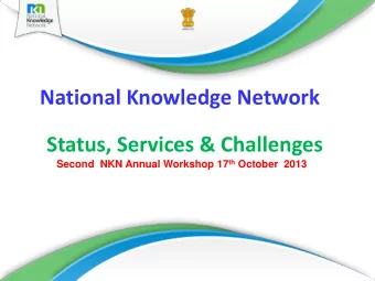 National Knowledge Network  Status, Services &amp; Challenges Second  NKN Annual Workshop 17 th