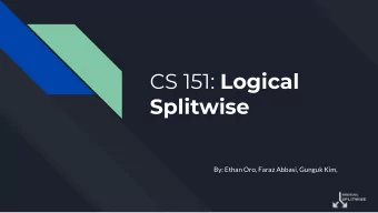 CS 151: Logical  Splitwise  By: Ethan Oro, Faraz Abbasi, Gunguk Kim, The Problem CS 151: Logical