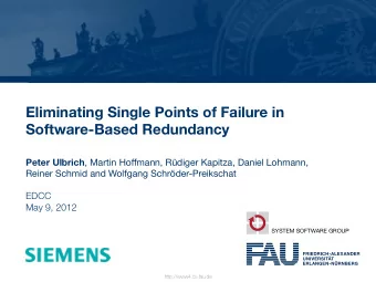 Eliminating Single Points of Failure in  Software  Based Redundancy Peter Ulbrich , Martin Ho