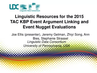 Joe Ellis (presenter), Jeremy Getman, Zhiyi Song, Ann  Bies, Stephanie Strassel  Linguistic Data