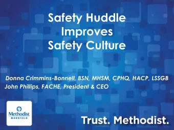Safety Huddle  Improves  Safety Culture  Donna Crimmins-Bonnell, BSN, MHSM, CPHQ, HACP, LSSGB  John