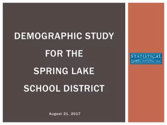 DEMOGRAPHIC STUDY  FOR THE  SPRING LAKE  SCHOOL DISTRICT  August 21, 2017  STATISTICAL FORECASTING