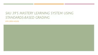 SAU 39S MASTERY LEARNING SYSTEM USING  STANDARDS-BASED GRADING  AMS OPEN HOUSE  US Dept of Labor