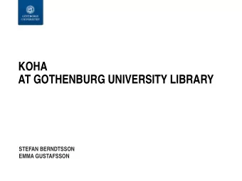 KOHA  AT GOTHENBURG UNIVERSITY LIBRARY  STEFAN BERNDTSSON  EMMA GUSTAFSSON  About the library  10