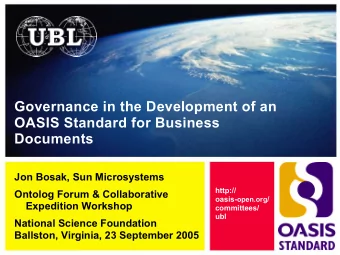 Governance in the Development of an  OASIS Standard for Business  Documents  Jon Bosak, Sun