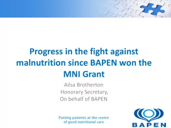 Progress in the fight against  malnutrition since BAPEN won the  MNI Grant  Ailsa Brotherton