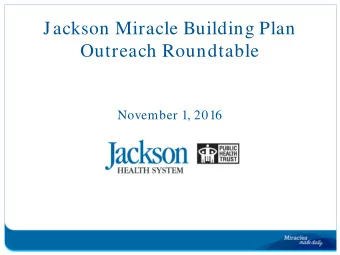 Jackson Miracle Building Plan  Outreach Roundtable November 1, 2016  $1.8 billion  Expanded