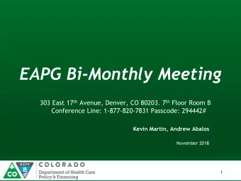 EAPG Bi-Monthly Meeting 303 East 17 th Avenue, Denver, CO 80203. 7 th Floor Room B  Conference