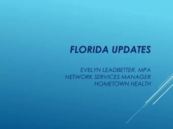 FLORIDA UPDATES  EVELYN LEADBETTER, MPA  NETWORK SERVICES MANAGER  HOMETOWN HEALTH  ALL PROVIDERS