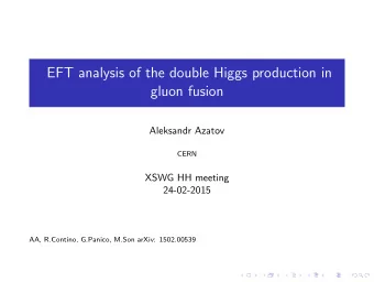 EFT analysis of the double Higgs production in  gluon fusion  Aleksandr Azatov  CERN  XSWG HH