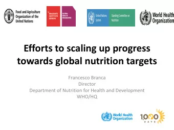 towards global nutrition targets  Francesco Branca  Director  Department of Nutrition for Health
