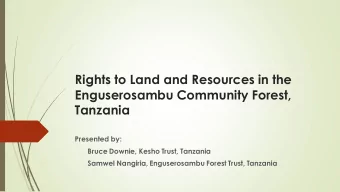 Rights to Land and Resources in the  Enguserosambu Community Forest,  Tanzania  Presented by: