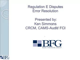 Regulation E Disputes  Error Resolution  Presented by:  Ken Simmons  CRCM, CAMS-Audit/ FCI  .