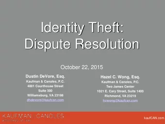 Identity Theft:  Dispute Resolution  October 22, 2015  Dustin DeVore, Esq.  Hazel C. Wong, Esq.