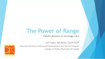 The Power of Range  Family doctors in oncology care  Jeff Sisler MD MClSc CCFP FCFP  Executive