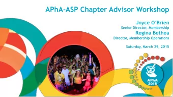 APhA-ASP Chapter Advisor Workshop  Joyce OBrien  Senior Director, Membership  Regina Bethea