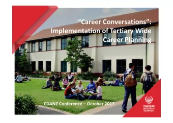 Career Conversations:  Implementation of Tertiary Wide  Career Planning  CDANZ Conference