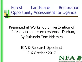 Forest  Landscape  Restoration  Opportunity Assessment for Uganda  Presented at Workshop on