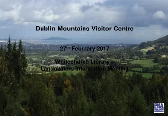 Dublin Mountains Visitor Centre 27 th February 2017 Whitechurch Library   Landowners Information
