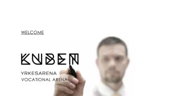 WELCOME  VOCATIONAL ARENA  AGENDA  About Kuben  Goals and expectations  Educational programs  About