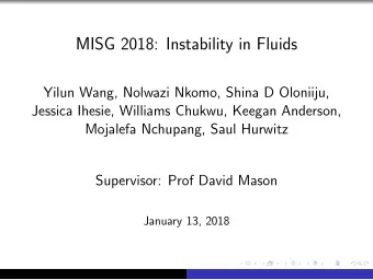 MISG 2018: Instability in Fluids  Yilun Wang, Nolwazi Nkomo, Shina D Oloniiju,  Jessica Ihesie,
