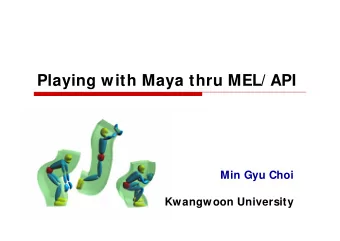 Playing with Maya thru MEL/ API  Min Gyu Choi  Kwangwoon University  Alias Maya  Alias|Wavefront
