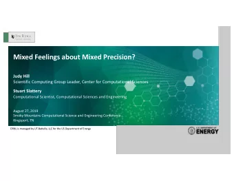 Mixed Feelings about Mixed Precision?  Judy Hill  Scientific Computing Group Leader, Center for