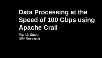 Data Processing at the  Speed of 100 Gbps using  Apache Crail  Patrick Stuedi  IBM Research  Apache
