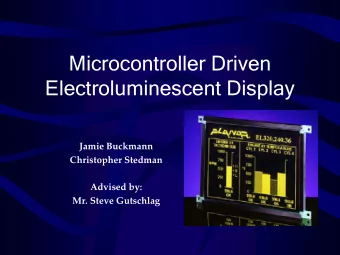 Microcontroller Driven  Electroluminescent Display  Jamie Buckmann  Christopher Stedman  Advised