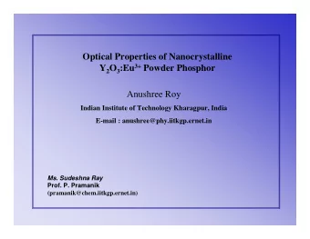 Optical Properties of Nanocrystalline Y 2 O 3 :Eu 3+ Powder Phosphor  Anushree Roy  Indian