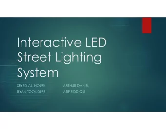 Interactive LED  Street Lighting  System  SEYED-ALI NOURI  ARTHUR DANIEL  RYAN TOONDERS  ATIF
