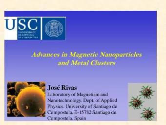 Advances in Magnetic Nanoparticles  and Metal Clusters  Jos Rivas  Laboratory of Magnetism and