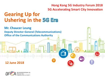 Gearing Up for  Ushering in the  Mr. Chaucer Leung  Deputy Director-General (Telecommunications)