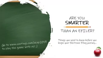 SMAR  ARTER  ER  THAN AN EFILER?  Things you need to know before you  begin your Electronic Filing