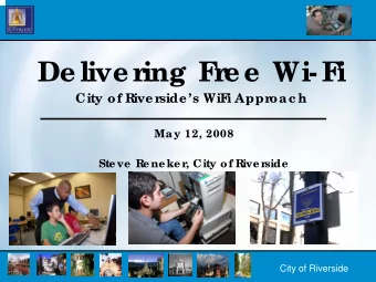 De live r  ing F  r  e e  Wi-F  i  City of Rive r  side s WiF  i Appr  oac h  May 12, 2008  Ste