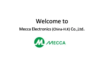 W l  W l Welcome to Welcome to  t  t Co.,Ltd .  M  M Mecca Electronics Mecca Electronics (China  El