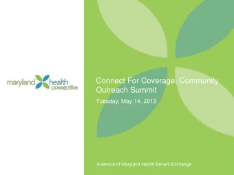 Outreach Summit  Tuesday, May 14, 2013  A service of Maryland Health Benefit Exchange  Connecting