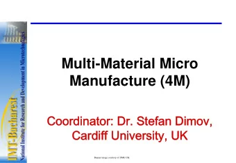 Multi-Material Micro  Manufacture (4M)  Coordinator: Dr. Stefan Dimov,  Cardiff University, UK