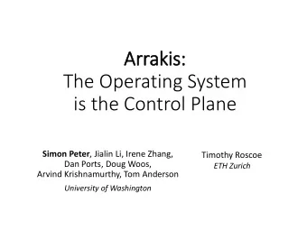 The Operating System  is the Control Plane Simon Peter , Jialin Li, Irene Zhang,  Timothy Roscoe
