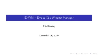 EXWM  Emacs X11 Window Manager  Elis Hirwing  December 26, 2019  Who am I?  Long time Linux