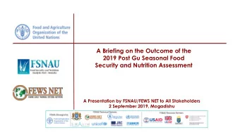 A Briefing on the Outcome of the  2019 Post Gu Seasonal Food  Security and Nutrition Assessment  A